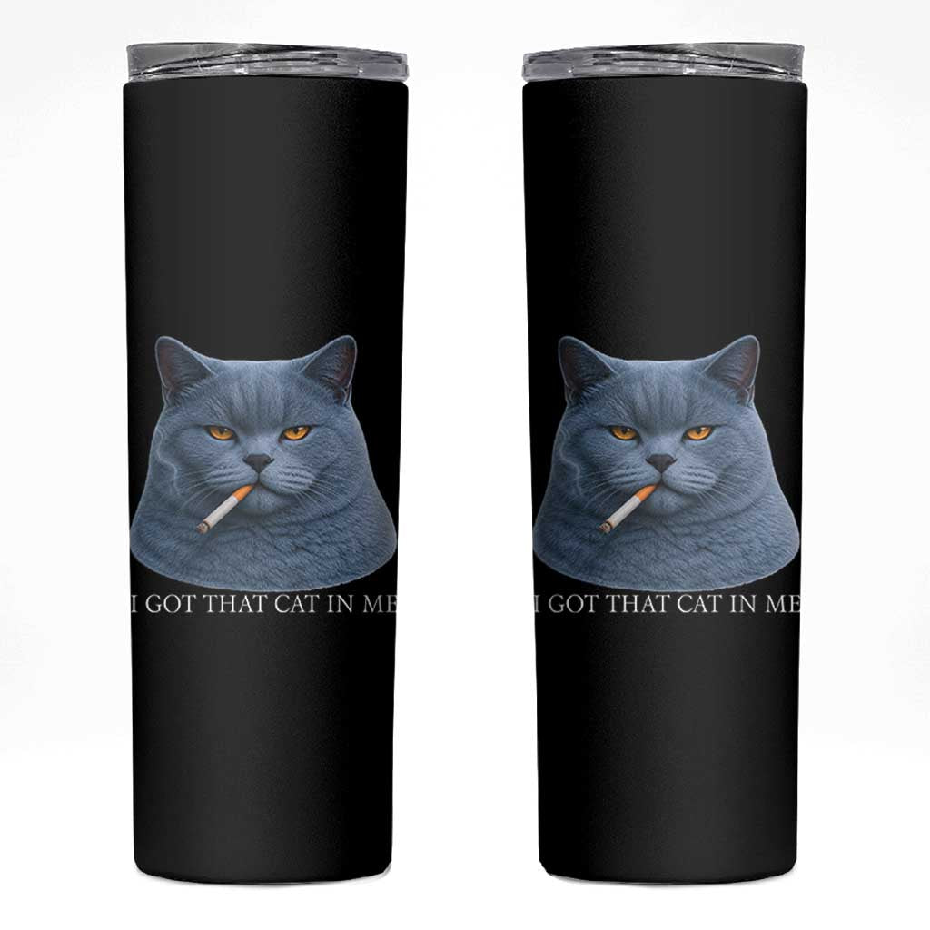 Funny British Shorthair Smoking Skinny Tumbler I Got That Cat In Me