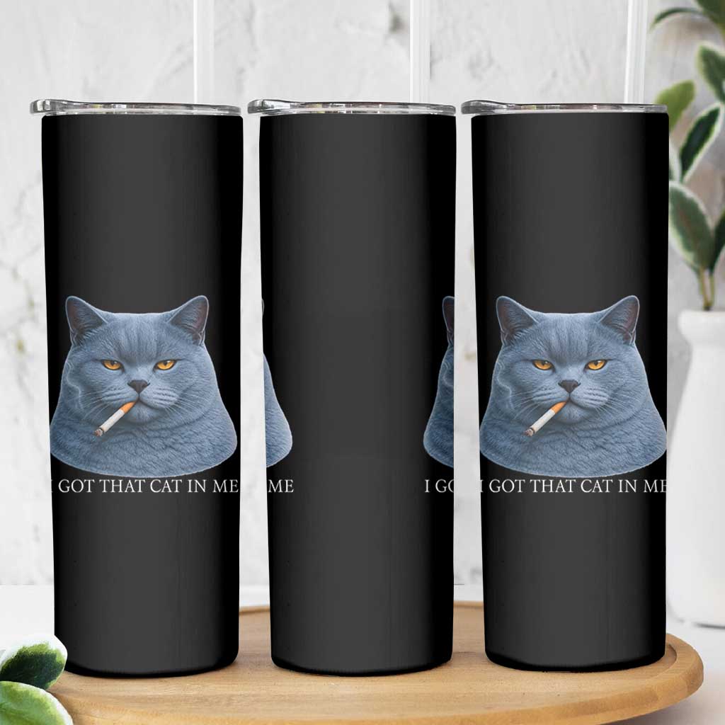 Funny British Shorthair Smoking Skinny Tumbler I Got That Cat In Me