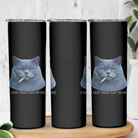 Funny British Shorthair Smoking Skinny Tumbler I Got That Cat In Me