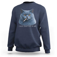 Funny British Shorthair Smoking Sweatshirt I Got That Cat In Me