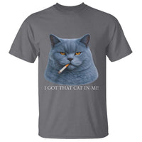 Funny British Shorthair Smoking T Shirt I Got That Cat In Me