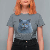 Funny British Shorthair Smoking T Shirt For Women I Got That Cat In Me