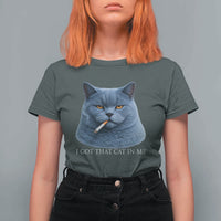 Funny British Shorthair Smoking T Shirt For Women I Got That Cat In Me