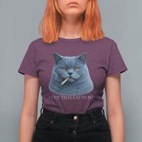 Funny British Shorthair Smoking T Shirt For Women I Got That Cat In Me