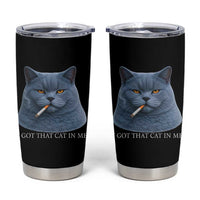Funny British Shorthair Smoking Tumbler Cup I Got That Cat In Me