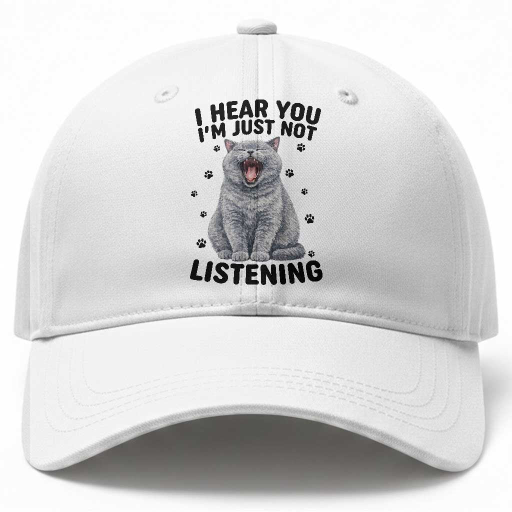Funny British Shorthair Cat Baseball Cap I Hear You I Am Just Not Listening