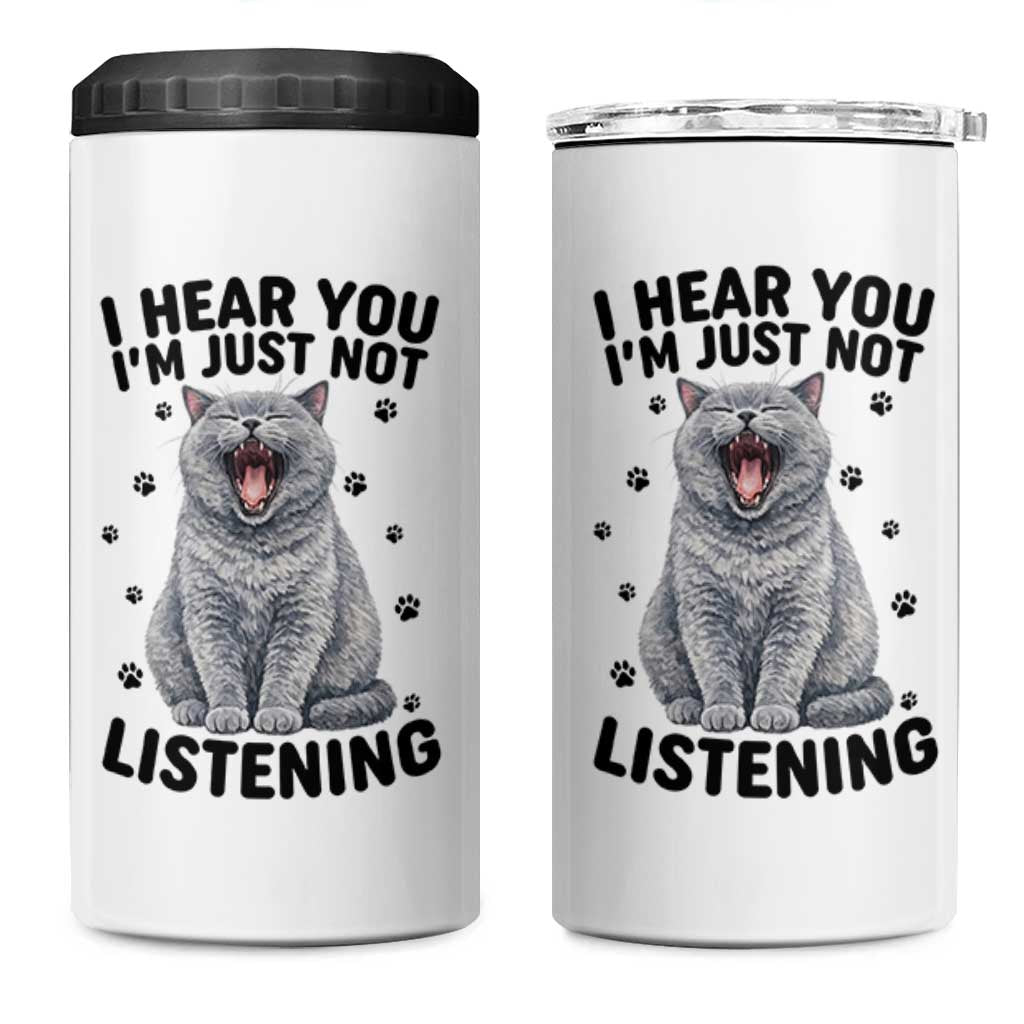 Funny British Shorthair Cat 4 in 1 Can Cooler Tumbler I Hear You I Am Just Not Listening