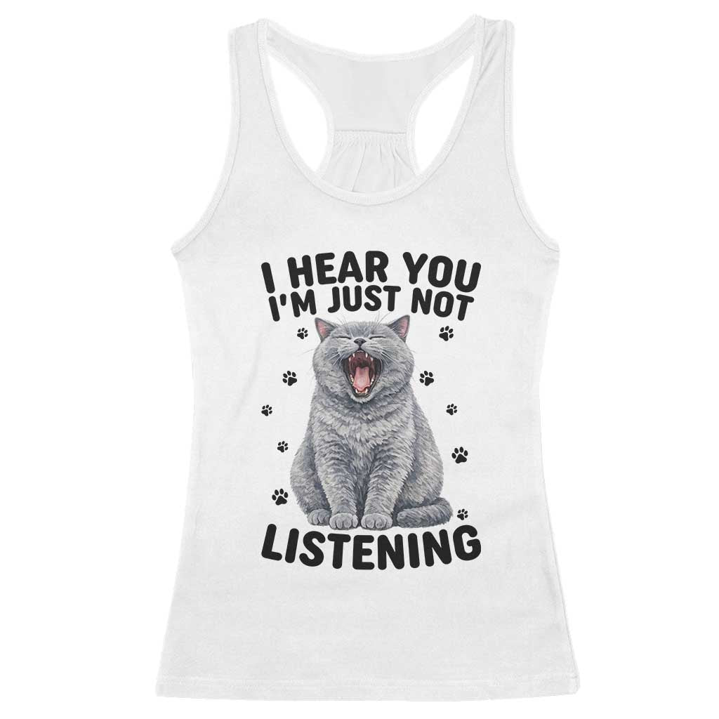 Funny British Shorthair Cat Racerback Tank Top I Hear You I Am Just Not Listening