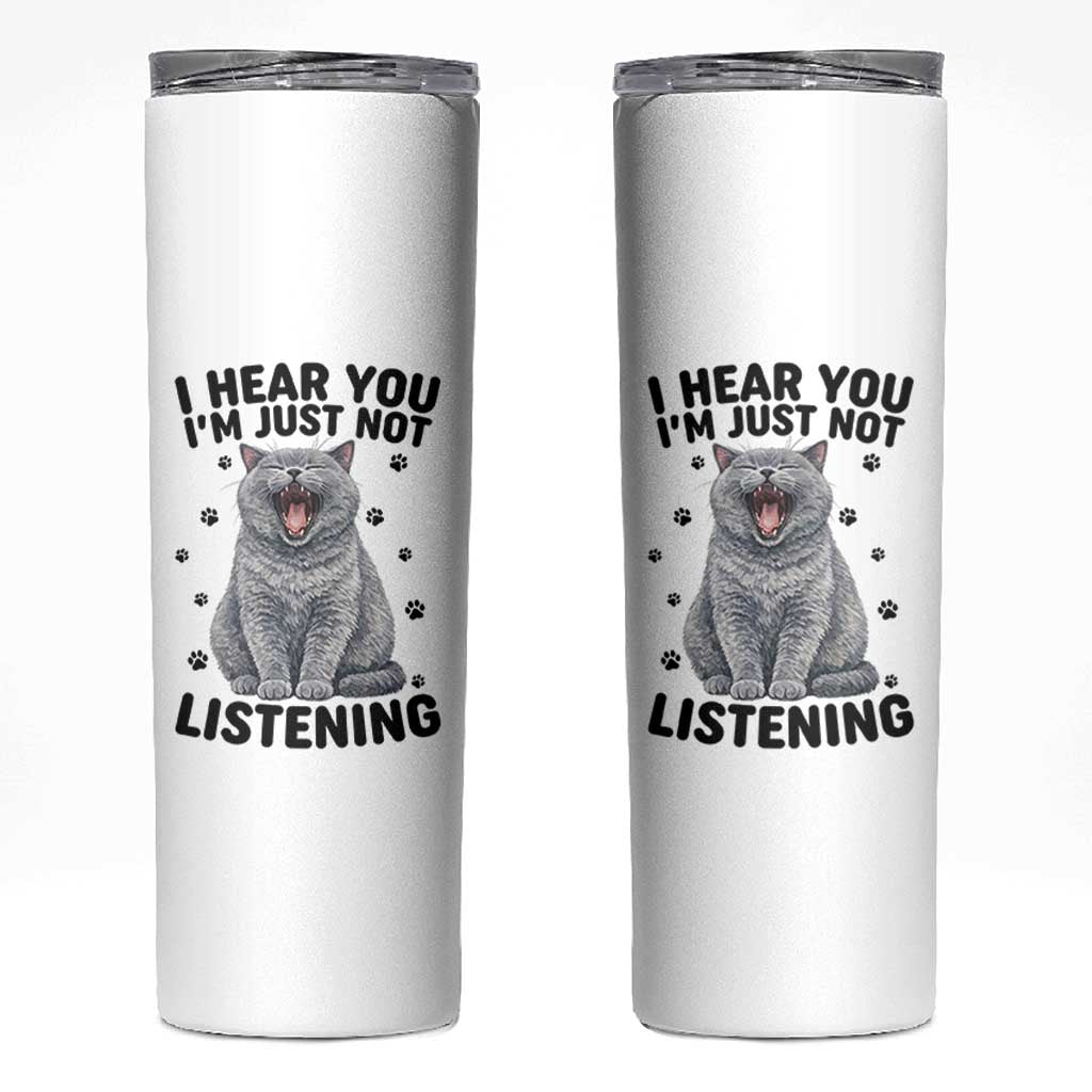 Funny British Shorthair Cat Skinny Tumbler I Hear You I Am Just Not Listening
