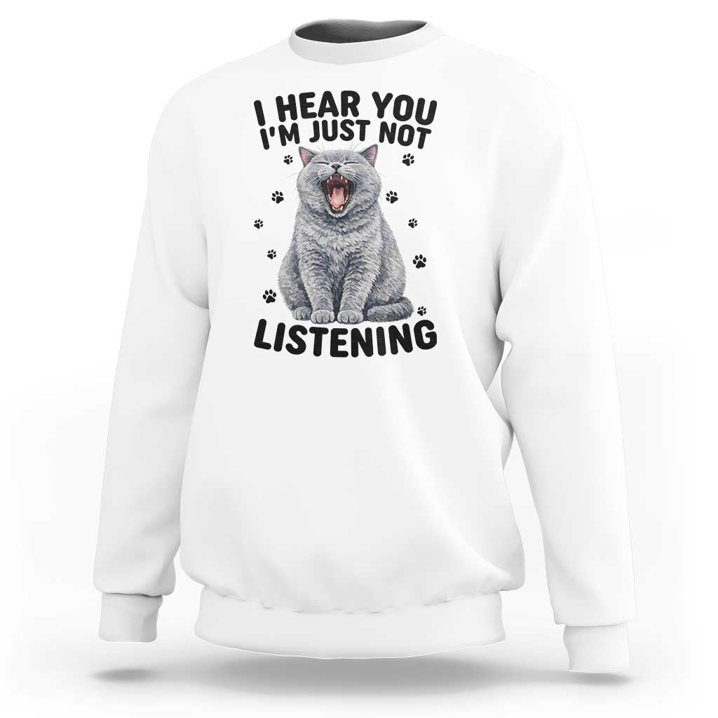 Funny British Shorthair Cat Sweatshirt I Hear You I Am Just Not Listening