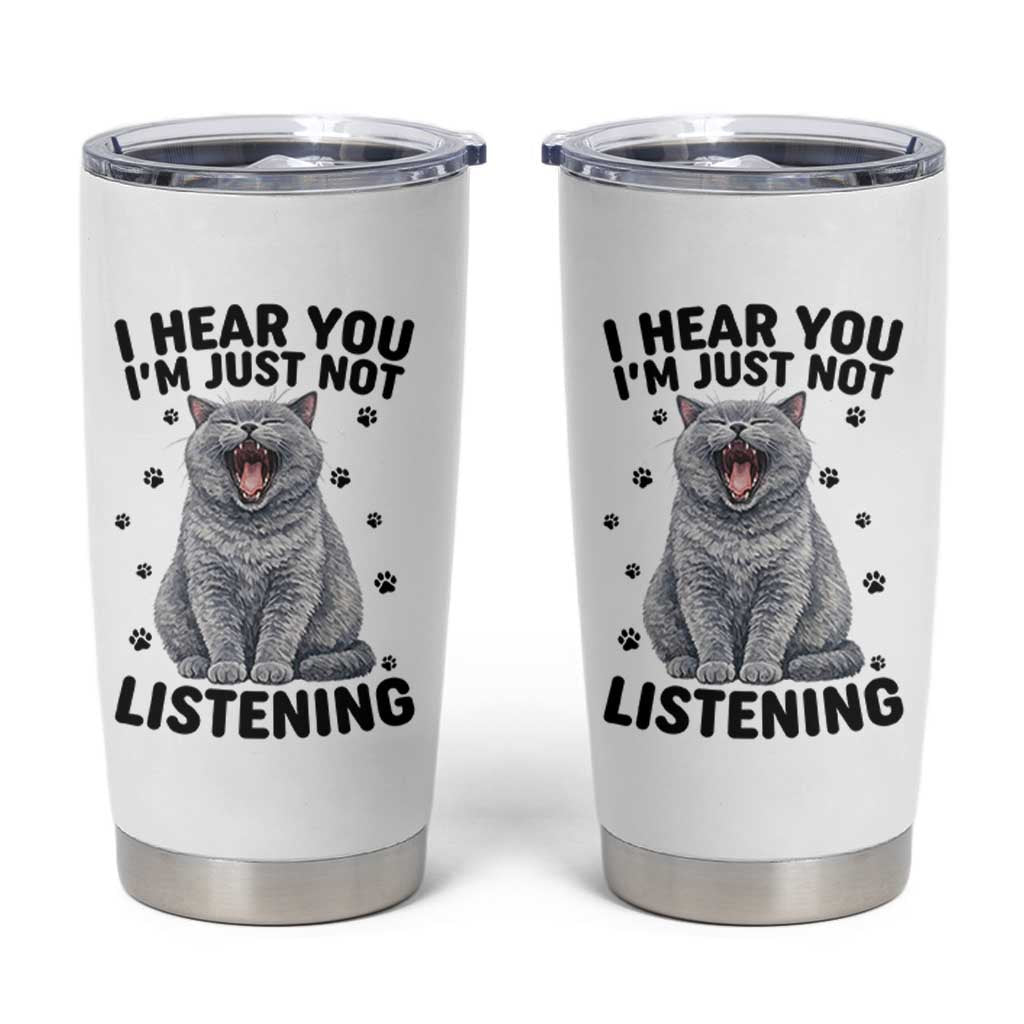 Funny British Shorthair Cat Tumbler Cup I Hear You I Am Just Not Listening