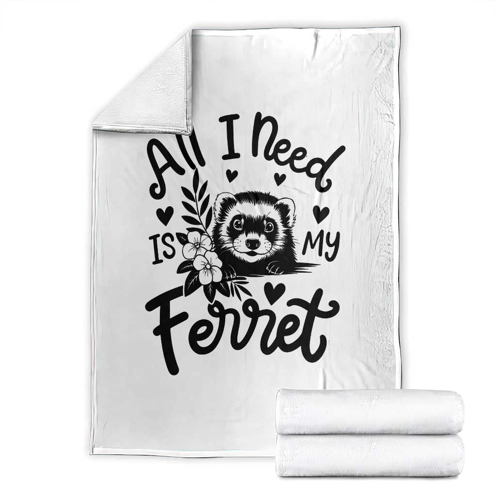 All I Need Is My Ferret Throw Blanket Cute Exotic Pet Owner Gift