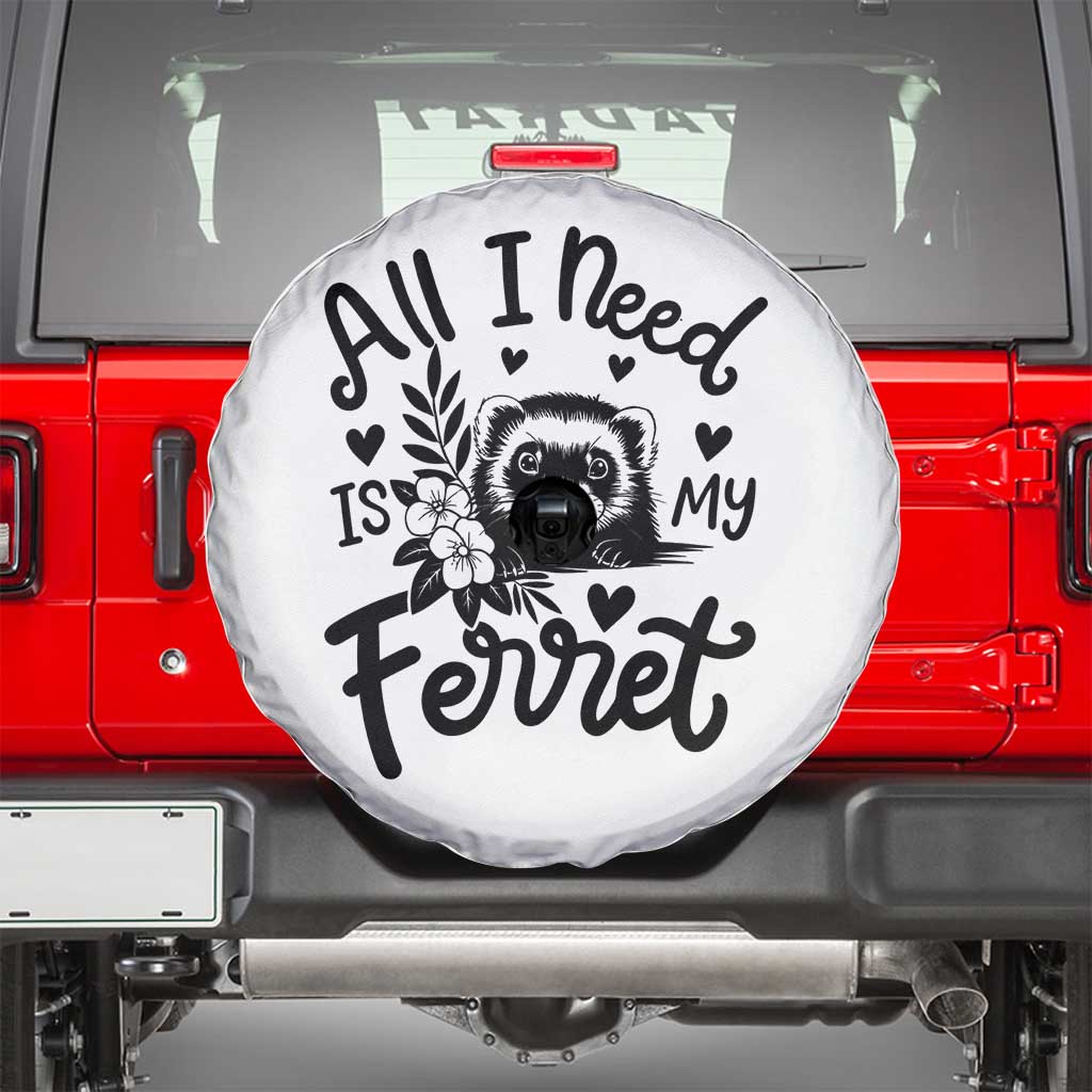 All I Need Is My Ferret Spare Tire Cover Cute Exotic Pet Owner Gift