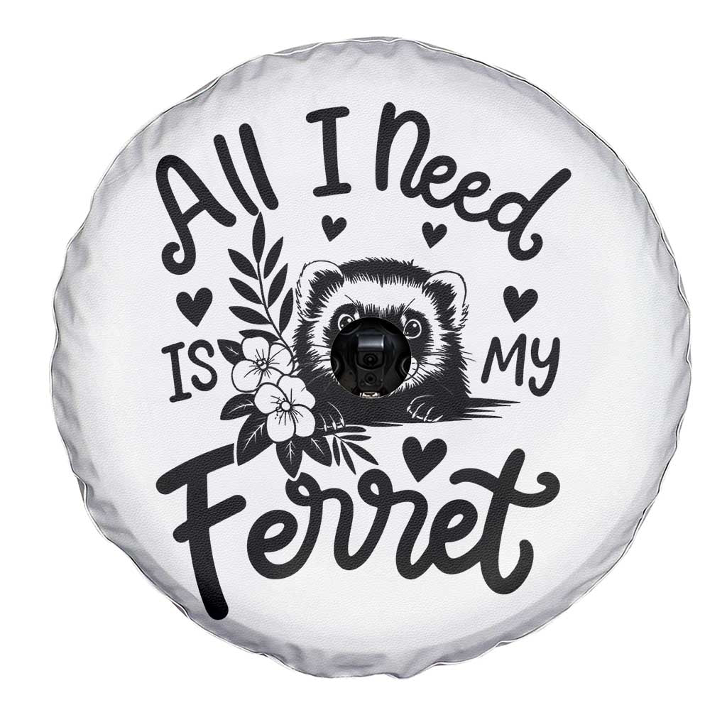 All I Need Is My Ferret Spare Tire Cover Cute Exotic Pet Owner Gift