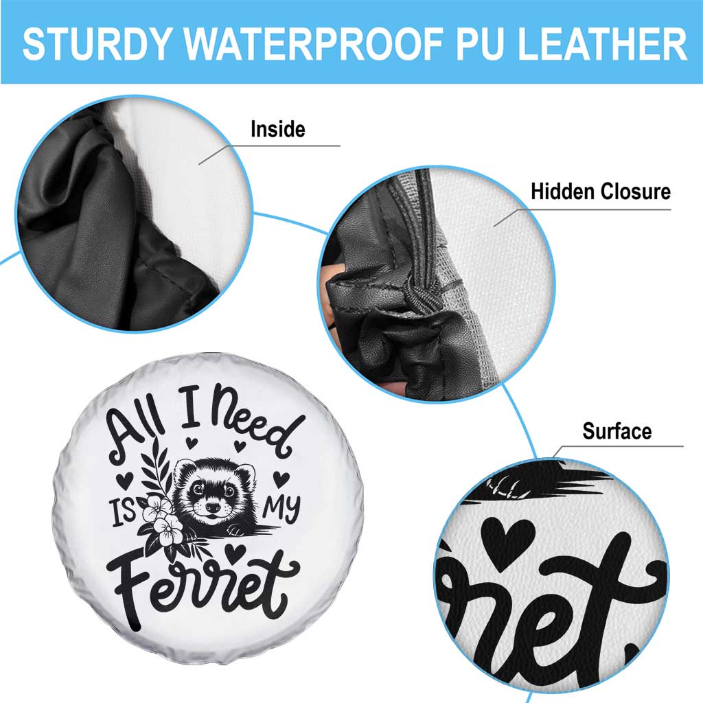 All I Need Is My Ferret Spare Tire Cover Cute Exotic Pet Owner Gift