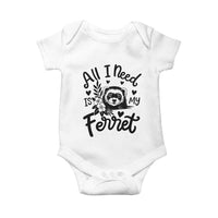All I Need Is My Ferret Baby Onesie Cute Exotic Pet Owner Gift