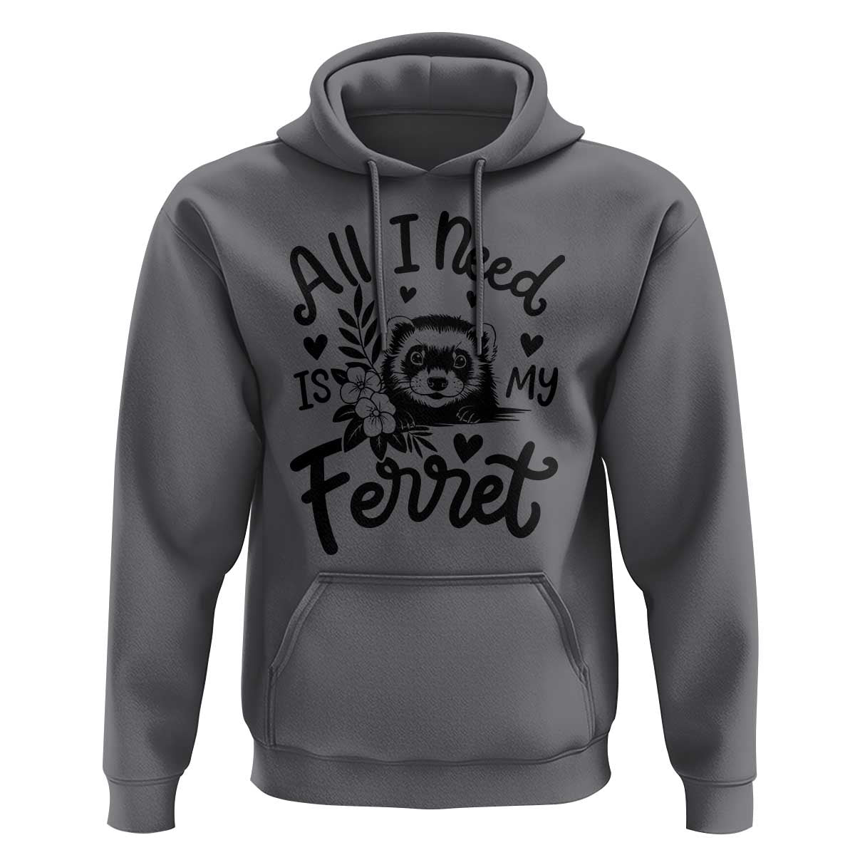 All I Need Is My Ferret Hoodie Cute Exotic Pet Owner Gift