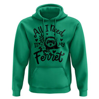 All I Need Is My Ferret Hoodie Cute Exotic Pet Owner Gift