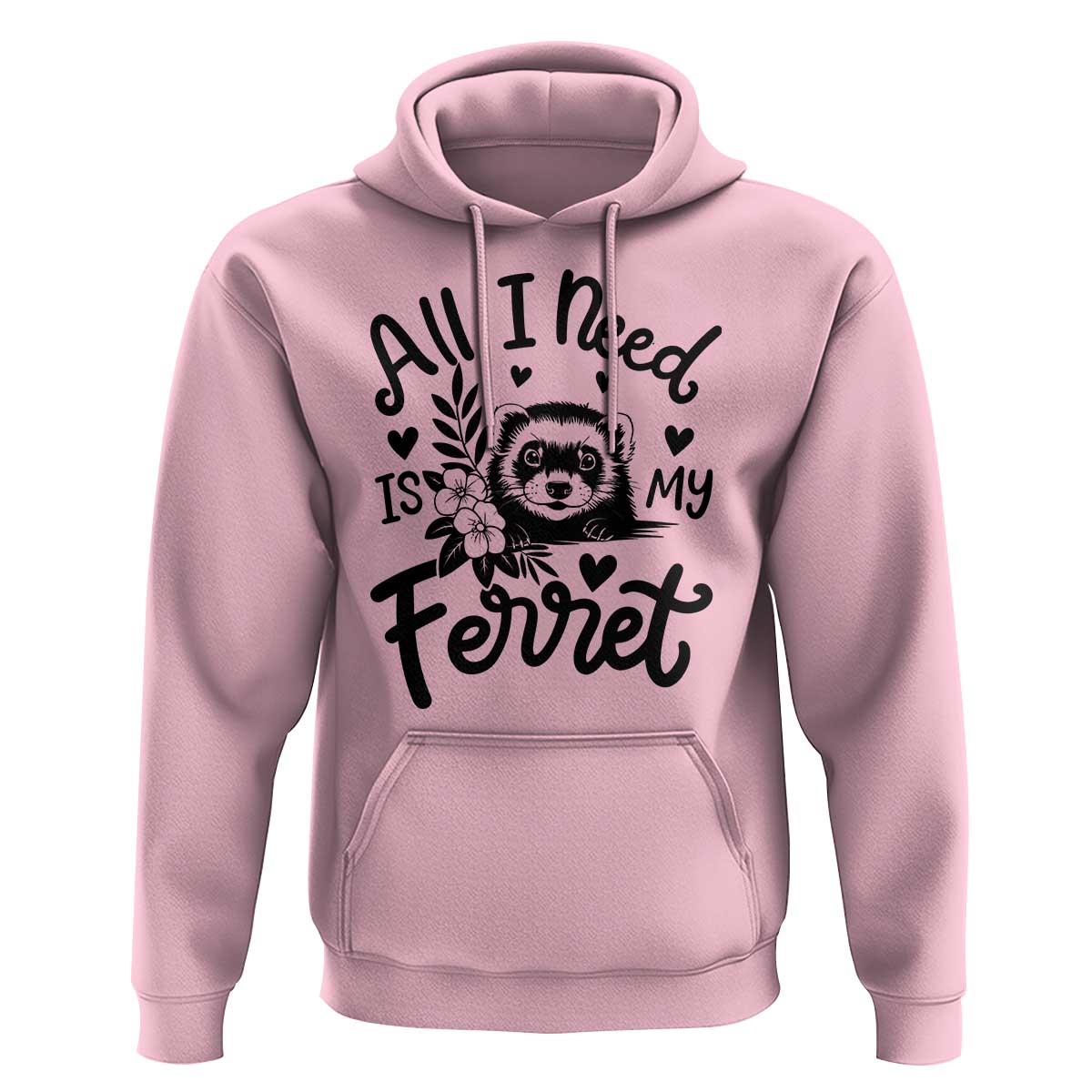 All I Need Is My Ferret Hoodie Cute Exotic Pet Owner Gift