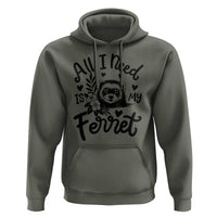 All I Need Is My Ferret Hoodie Cute Exotic Pet Owner Gift