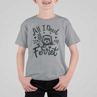 All I Need Is My Ferret T Shirt For Kid Cute Exotic Pet Owner Gift