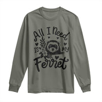 All I Need Is My Ferret Long Sleeve Shirt Cute Exotic Pet Owner Gift