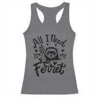 All I Need Is My Ferret Racerback Tank Top Cute Exotic Pet Owner Gift