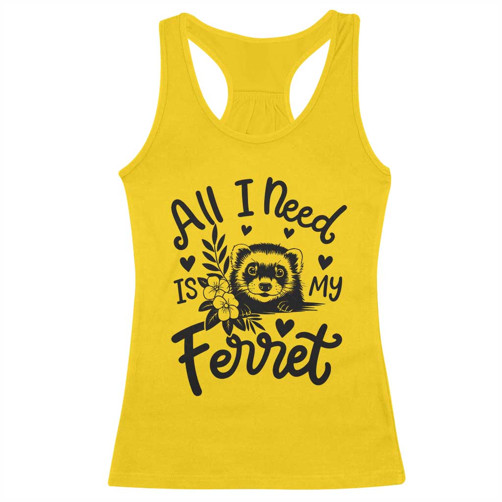 All I Need Is My Ferret Racerback Tank Top Cute Exotic Pet Owner Gift