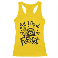 All I Need Is My Ferret Racerback Tank Top Cute Exotic Pet Owner Gift