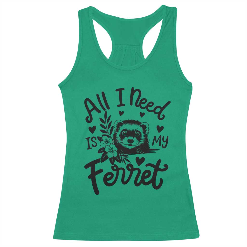 All I Need Is My Ferret Racerback Tank Top Cute Exotic Pet Owner Gift