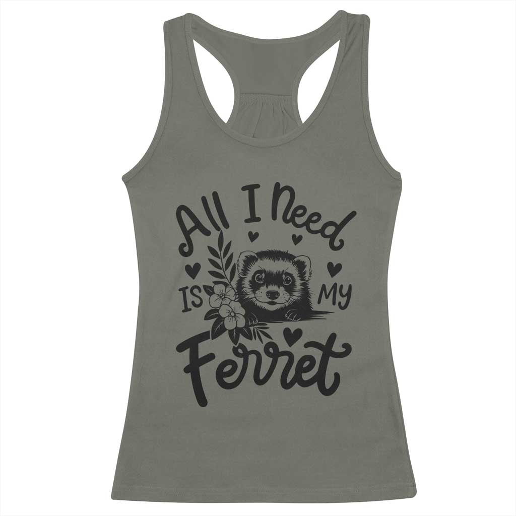 All I Need Is My Ferret Racerback Tank Top Cute Exotic Pet Owner Gift