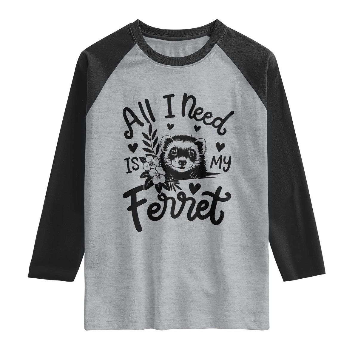All I Need Is My Ferret Raglan Shirt Cute Exotic Pet Owner Gift