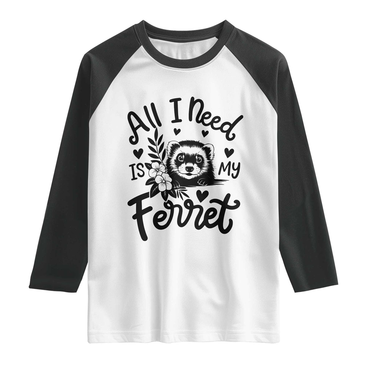 All I Need Is My Ferret Raglan Shirt Cute Exotic Pet Owner Gift