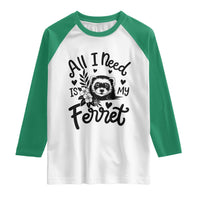 All I Need Is My Ferret Raglan Shirt Cute Exotic Pet Owner Gift