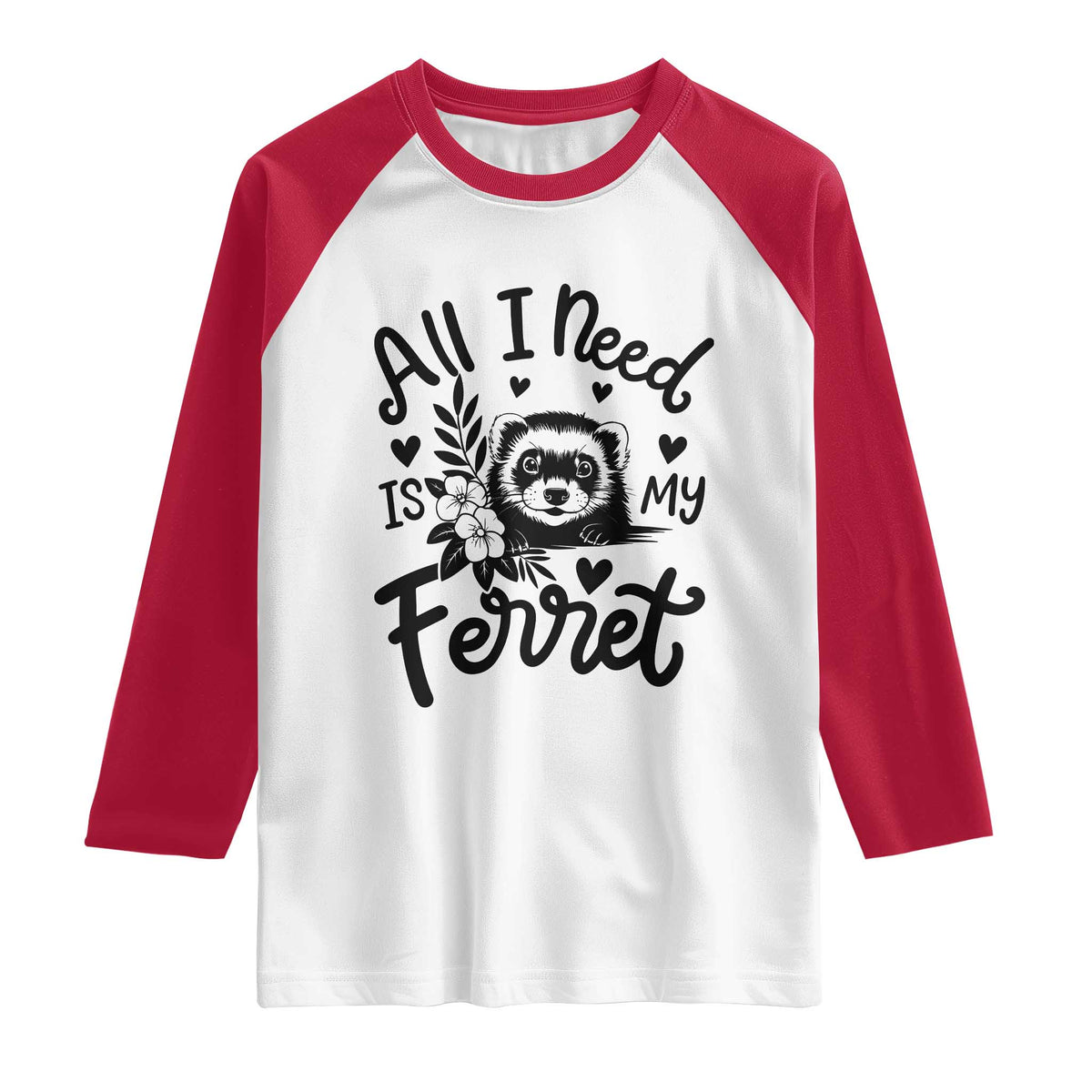 All I Need Is My Ferret Raglan Shirt Cute Exotic Pet Owner Gift