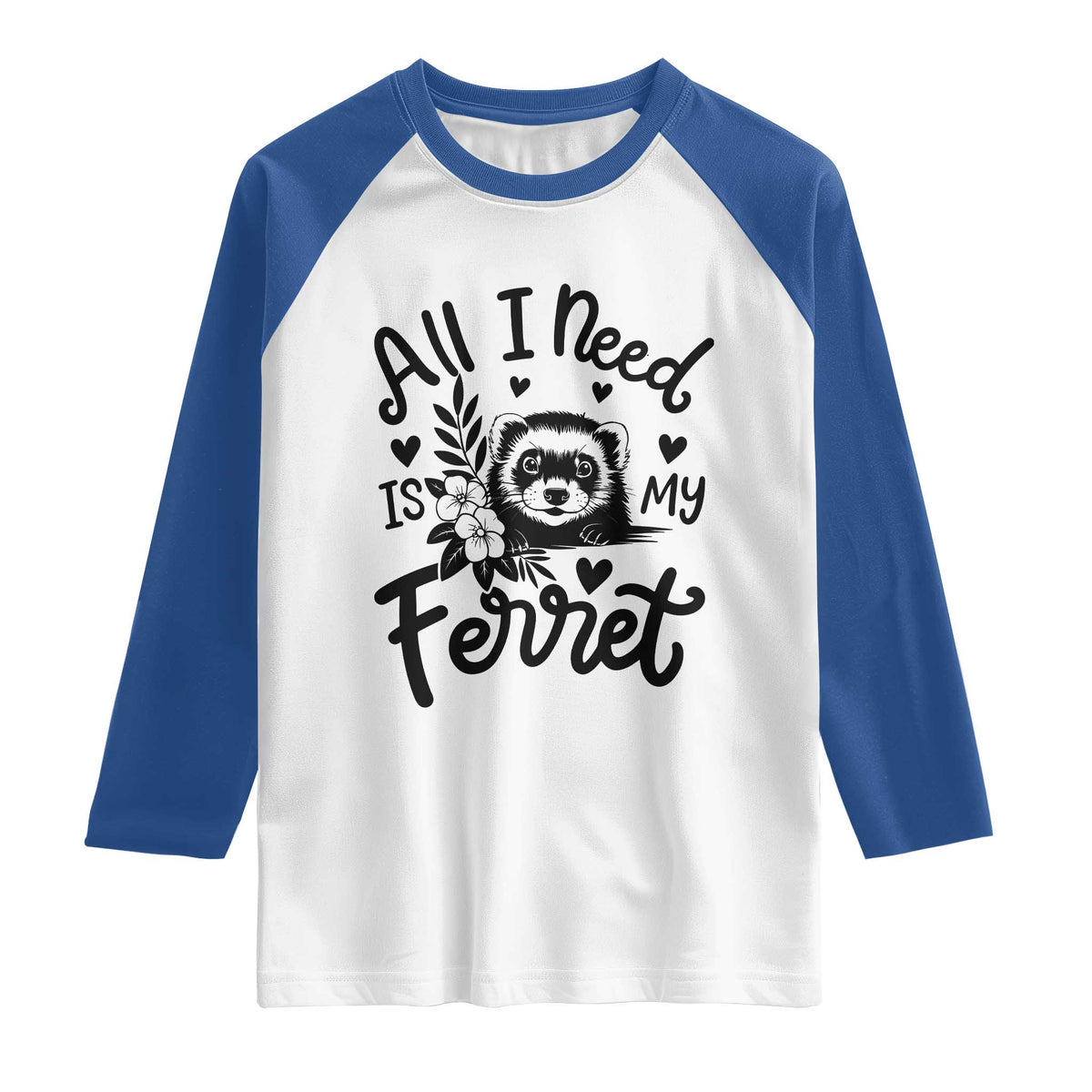 All I Need Is My Ferret Raglan Shirt Cute Exotic Pet Owner Gift