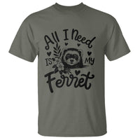 All I Need Is My Ferret T Shirt Cute Exotic Pet Owner Gift