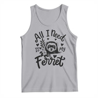 All I Need Is My Ferret Tank Top Cute Exotic Pet Owner Gift