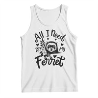 All I Need Is My Ferret Tank Top Cute Exotic Pet Owner Gift