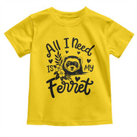 All I Need Is My Ferret Toddler T Shirt Cute Exotic Pet Owner Gift
