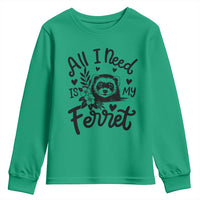 All I Need Is My Ferret Youth Sweatshirt Cute Exotic Pet Owner Gift