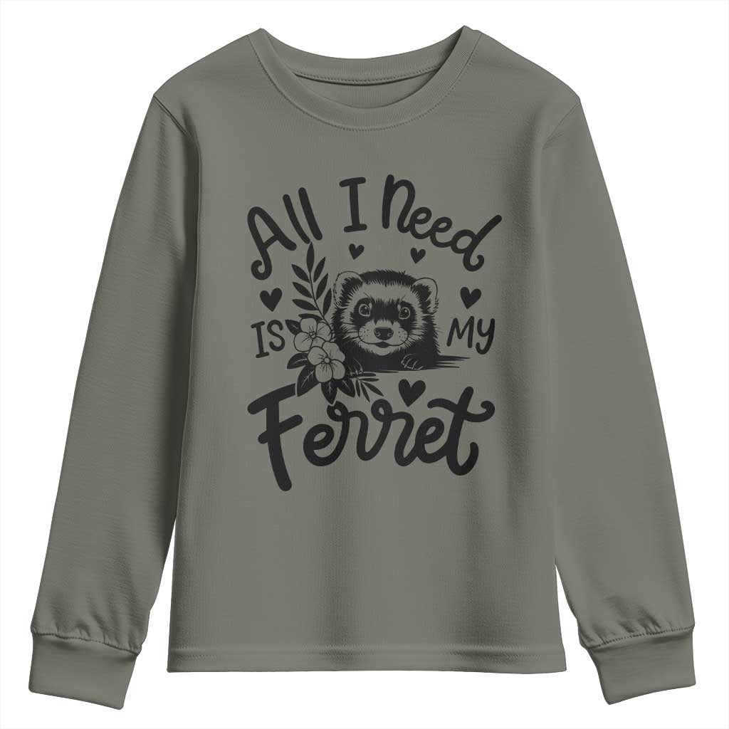 All I Need Is My Ferret Youth Sweatshirt Cute Exotic Pet Owner Gift