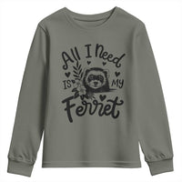 All I Need Is My Ferret Youth Sweatshirt Cute Exotic Pet Owner Gift