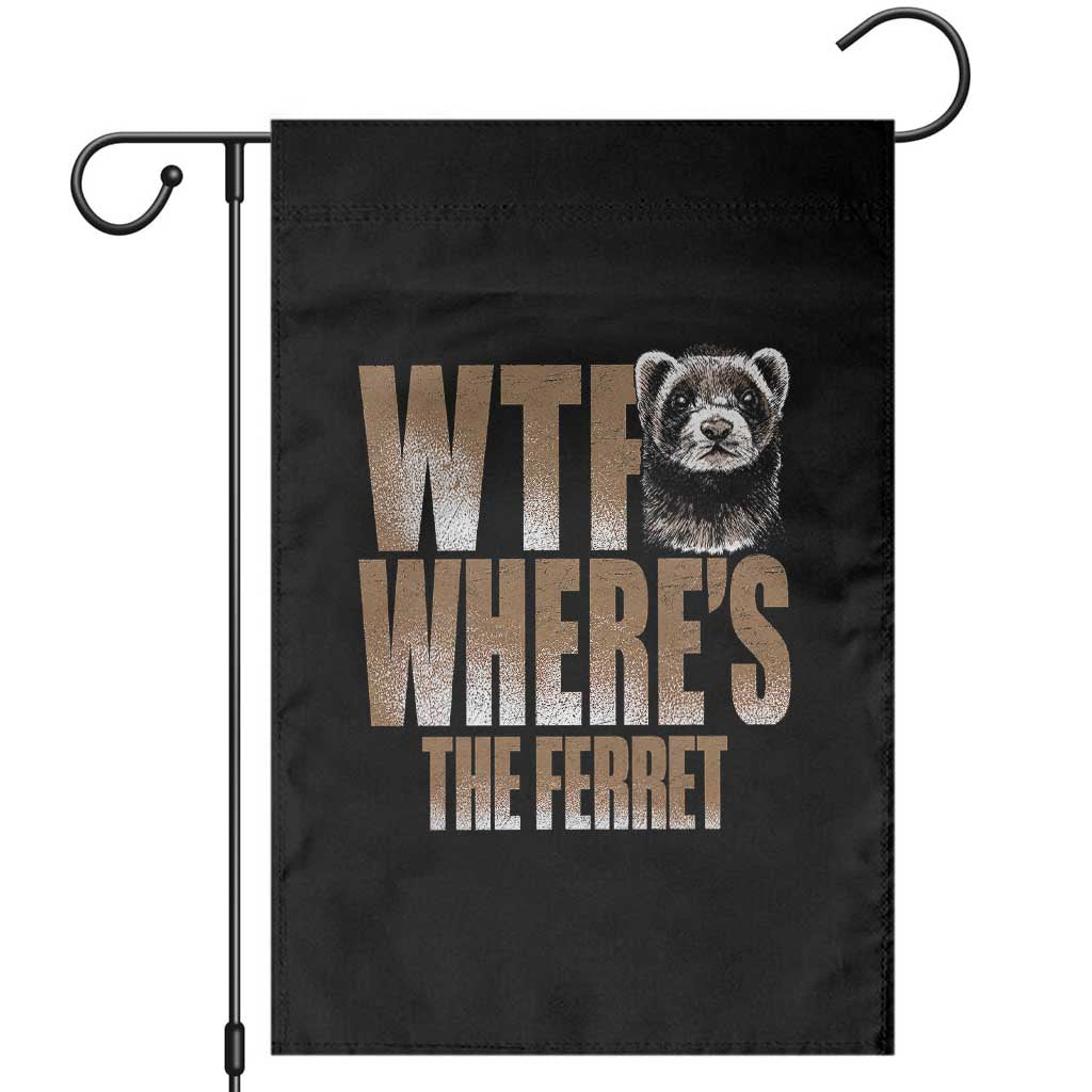 Funny Polecat Ferret Gift Garden Flag WTF Where Is The Ferret