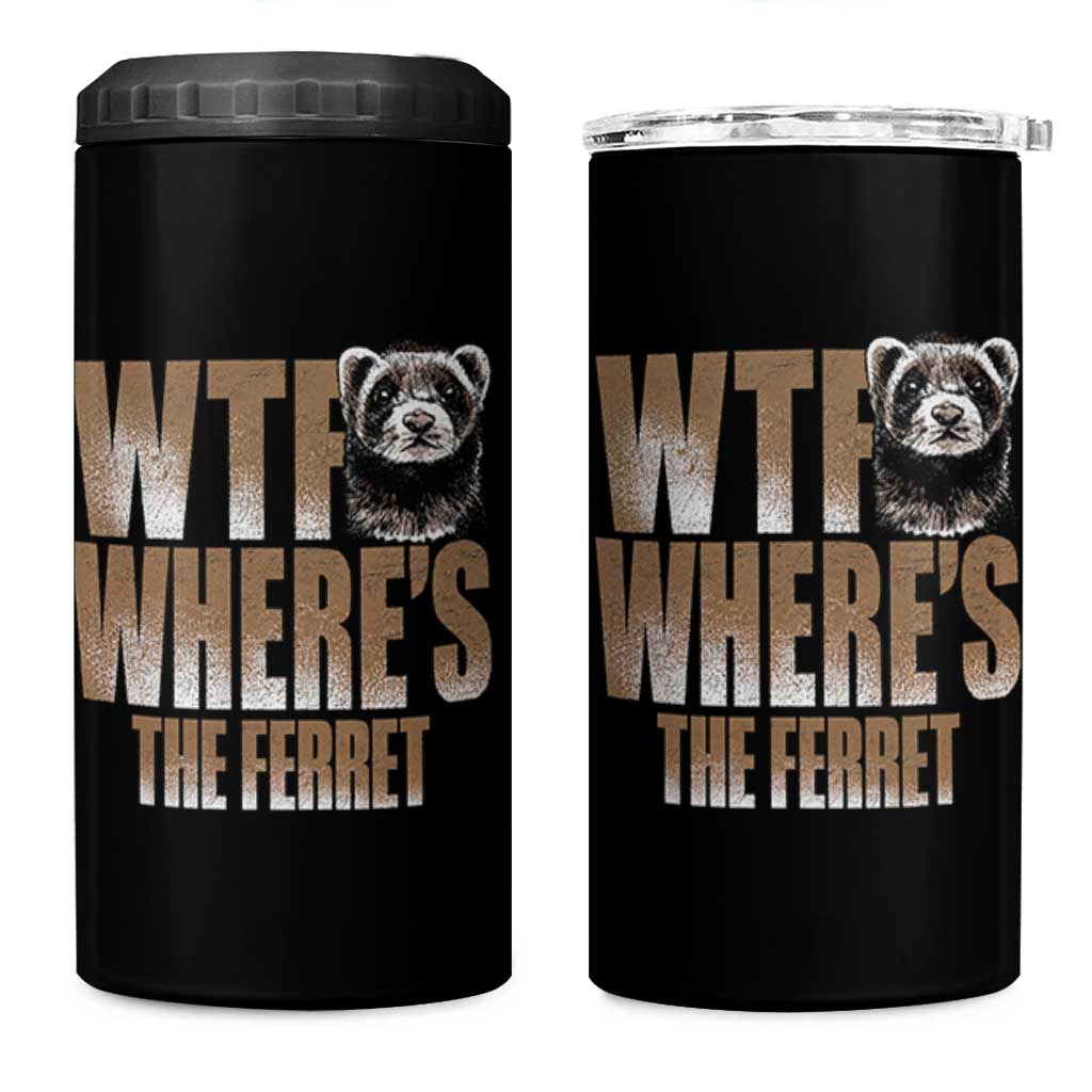 Funny Polecat Ferret Gift 4 in 1 Can Cooler Tumbler WTF Where Is The Ferret