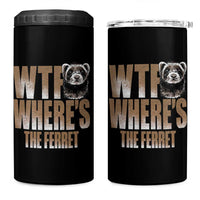Funny Polecat Ferret Gift 4 in 1 Can Cooler Tumbler WTF Where Is The Ferret