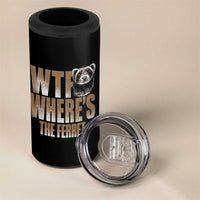 Funny Polecat Ferret Gift 4 in 1 Can Cooler Tumbler WTF Where Is The Ferret