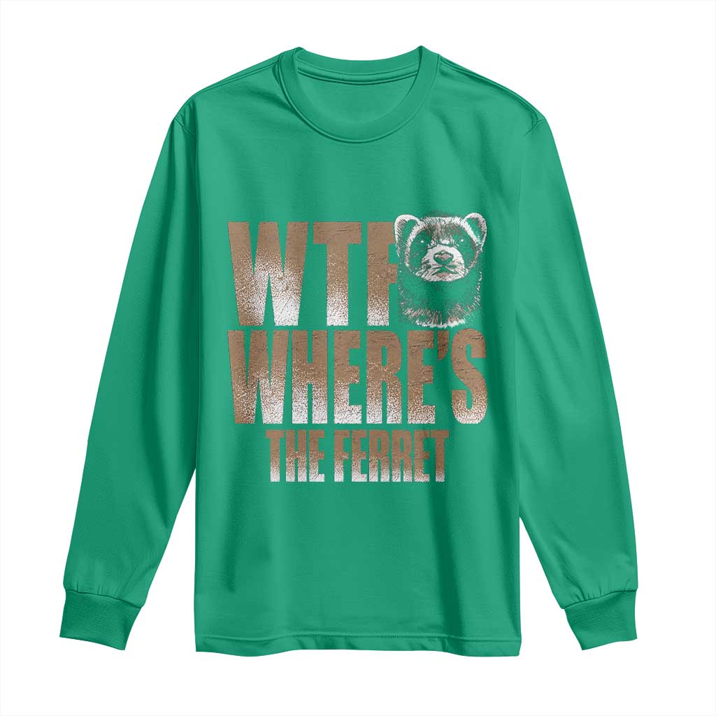Funny Polecat Ferret Gift Long Sleeve Shirt WTF Where Is The Ferret