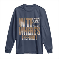 Funny Polecat Ferret Gift Long Sleeve Shirt WTF Where Is The Ferret