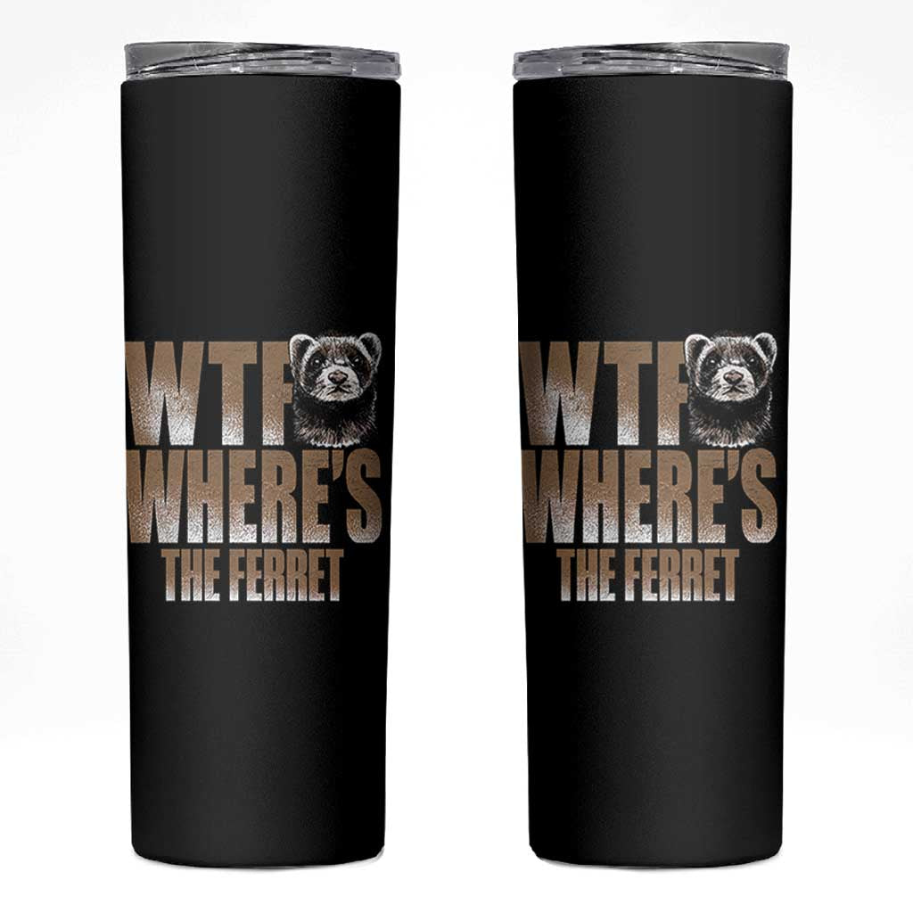 Funny Polecat Ferret Gift Skinny Tumbler WTF Where Is The Ferret